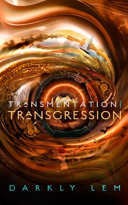 Coperta cărții 'Transmentation Transgression: Or, a Spark on the Eve of the Five Hundred Year Burn - Darkly Lem'
