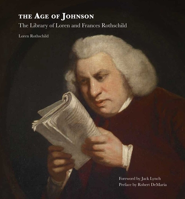 The Age of Johnson: The Library of Loren and Frances Rothschild - Loren Rothschild