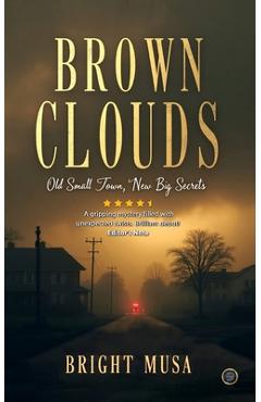 Coperta cărții 'Brown Clouds: Old Small Town, New Big Secrets - Bright Musa'