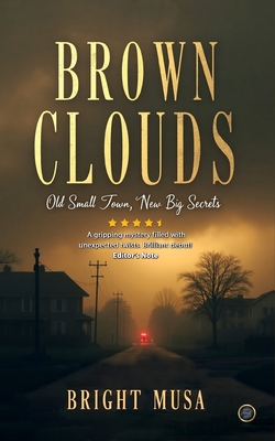 Coperta cărții 'Brown Clouds: Old Small Town, New Big Secrets - Bright Musa'