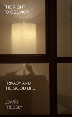 Coperta cărții 'The Right to Oblivion: Privacy and the Good Life - Lowry Pressly'