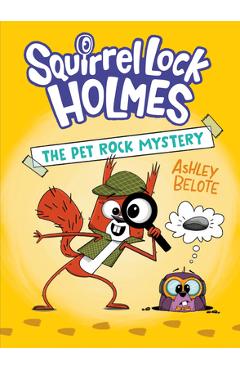 Poza produsului Squirrel Lock Holmes #1: The Pet Rock Mystery: (A Graphic Novel) - Ashley Belote