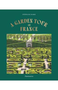 A Garden Tour of France - Stéphane Marie