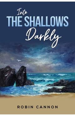 Poza produsului Into the Shallows Darkly - Robin Cannon