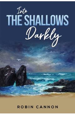 Into the Shallows Darkly - Robin Cannon
