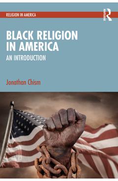 Coperta cărții 'Black Religion in America: An Introduction - Jonathan Chism'