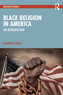 Black Religion in America: An Introduction - Jonathan Chism