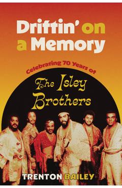 Poza produsului Driftin' on a Memory: Celebrating Seventy Years of the Isley Brothers - Trenton Bailey