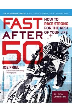Coperta cărții 'Fast After 50: How to Race Strong for the Rest of Your Life, 2nd Edition - Joe Friel'