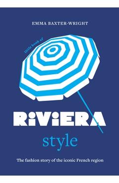 Coperta cărții 'Little Book of Riviera Style: The Fashion Story of the Iconic French Region - Emma Baxter-wright'