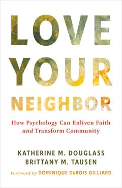 Poza produsului Love Your Neighbor: How Psychology Can Enliven Faith and Transform Community - Katherine M. Douglass