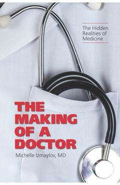 Poza produsului The Making of a Doctor: The Hidden Realities of Medicine - Michelle Izmaylov