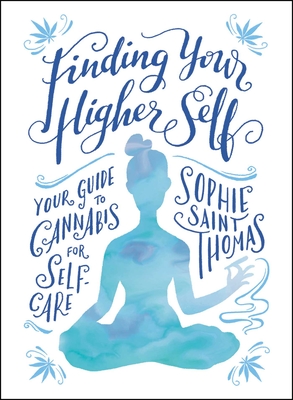Finding Your Higher Self: Your Guide to Cannabis for Self-Care - Sophie Saint Thomas
