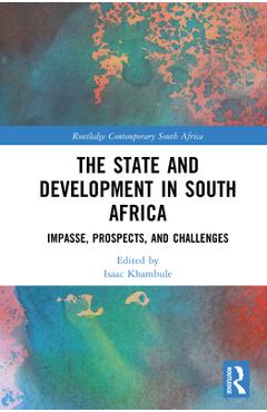 Poza produsului The State and Development in South Africa: Impasse, Prospects, and Challenges - Isaac Khambule