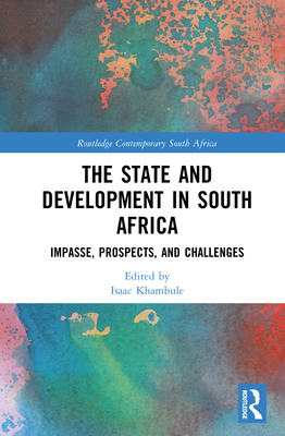 The State and Development in South Africa: Impasse, Prospects, and Challenges - Isaac Khambule