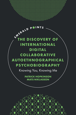 The Discovery of International Digital Collaborative Autoethnographical Psychobiography: Knowing You, Knowing Me - Patrick Hopkinson