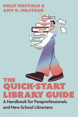 The Quick-Start Library Guide: A Handbook for Paraprofessionals and New School Librarians - Kelly Mayfield