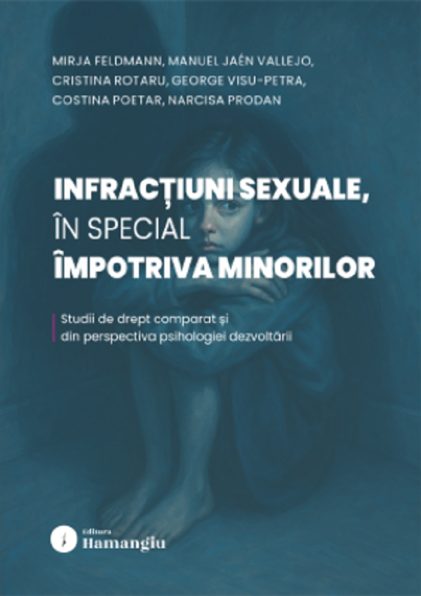 Infractiuni sexuale, in special impotriva minorilor - Mirja Feldmann, Manuel Jaen Vallejo, Cristina Rotaru, George Visu-Petra, Costina Poetar, Narcisa Prodan