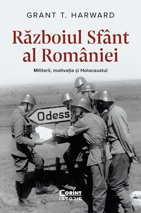 eBook Razboiul sfant al Romaniei. Militarii, motivatia si Holocaustul - Grant T. Harward