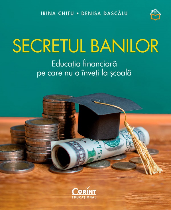 eBook Secretul banilor. Educatia financiara pe care nu o inveti la scoala - Irina Chitu, Denisa Dascalu