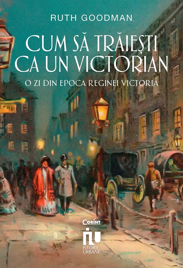 eBook Cum sa traiesti ca un victorian. O zi din epoca reginei Victoria - Ruth Goodman