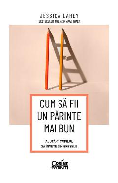 Coperta cărții 'eBook Cum să fii un părinte mai bun. Ajută-ți copilul să învețe din greșeli - Jessica Lahey'
