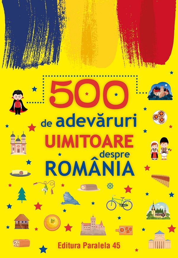 500 de adevaruri uimitoare despre romania Ed.2