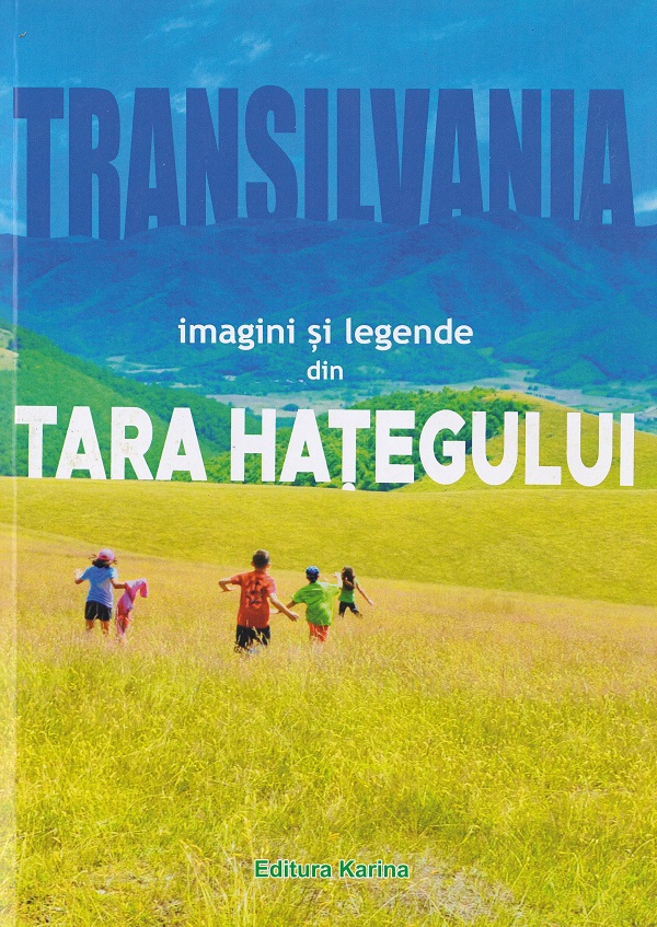 Transilvania. Imagini si legende din Tara Hategului - Dacian Muntean
