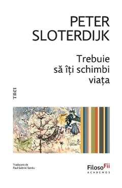 Poza produsului Trebuie sa iti schimbi viata - Peter Sloterdijk