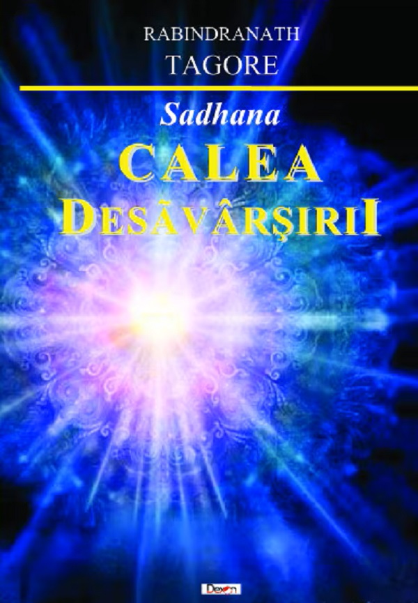 Calea desavarsirii. Sadhana - Rabindranath Tagore