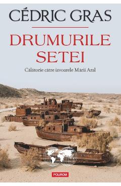 Poza produsului Drumurile setei. Calatorie catre izvoarele Marii Aral - Cedric Gras