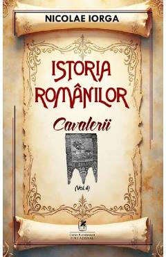 Poza produsului Istoria romanilor Vol.4: Cavalerii - Nicolae Iorga