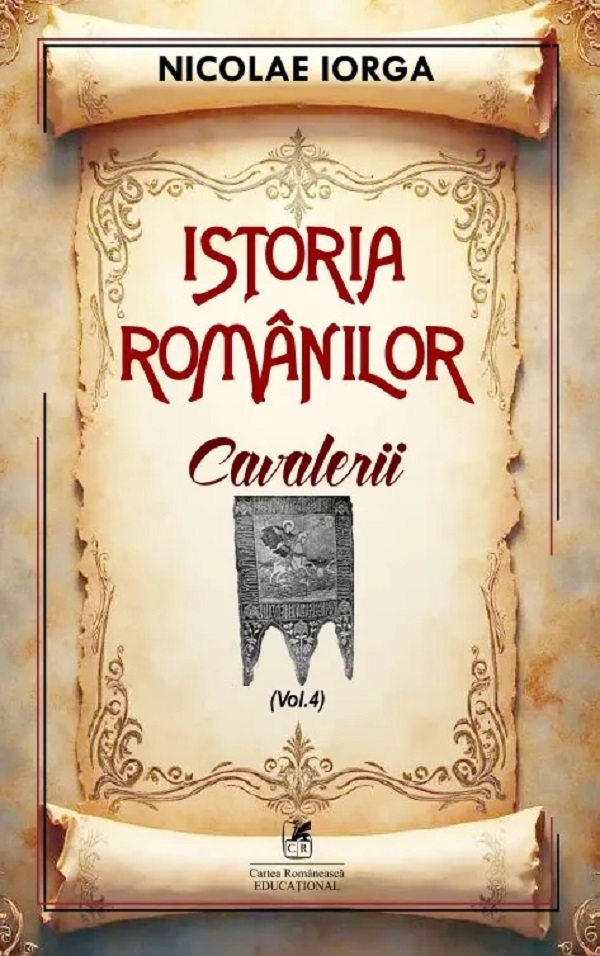 Istoria romanilor Vol.4: Cavalerii - Nicolae Iorga