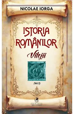 Poza produsului Istoria romanilor Vol.5: Vitejii - Nicolae Iorga