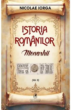 Poza produsului Istoria romanilor Vol.6: Monarhii - Nicolae Iorga
