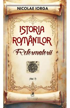 Poza produsului Istoria romanilor Vol.7: Reformatorii - Nicolae Iorga