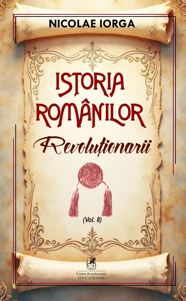 Istoria romanilor Vol.8: Revolutionarii - Nicolae Iorga