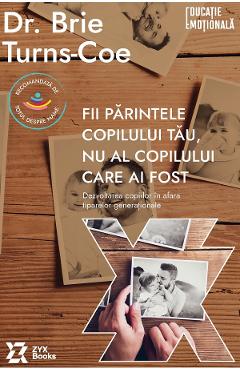 Poza produsului Fii parintele copilului tau, nu al copilului care ai fost - Brie Turns-Coe