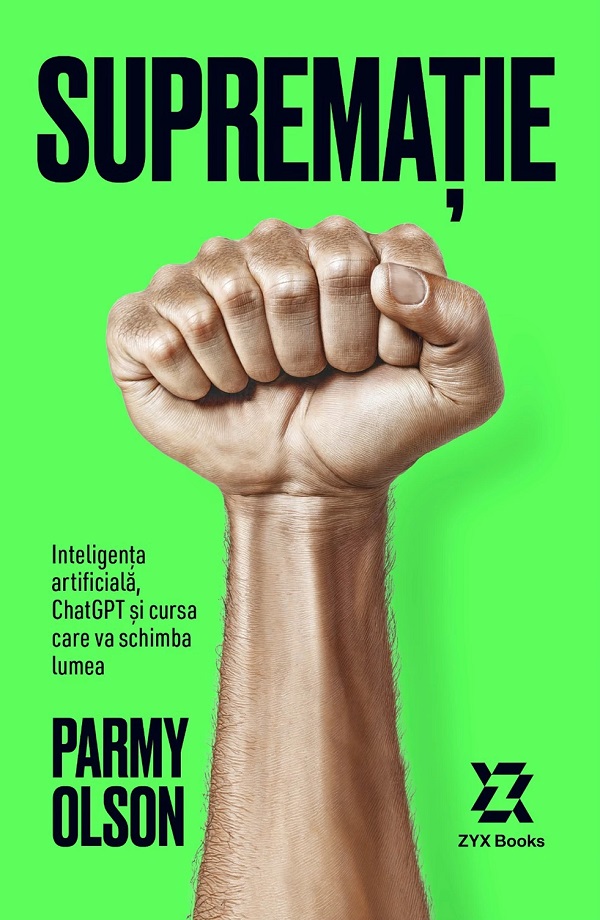 Suprematie. Inteligenta artificiala, ChatGPT si cursa care va schimba lumea - Parmy Olson