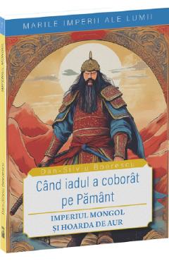 Poza produsului Cand iadul a coborat pe pamant. Imperiul mongol si Hoarda de Aur - Dan-Silviu Boerescu