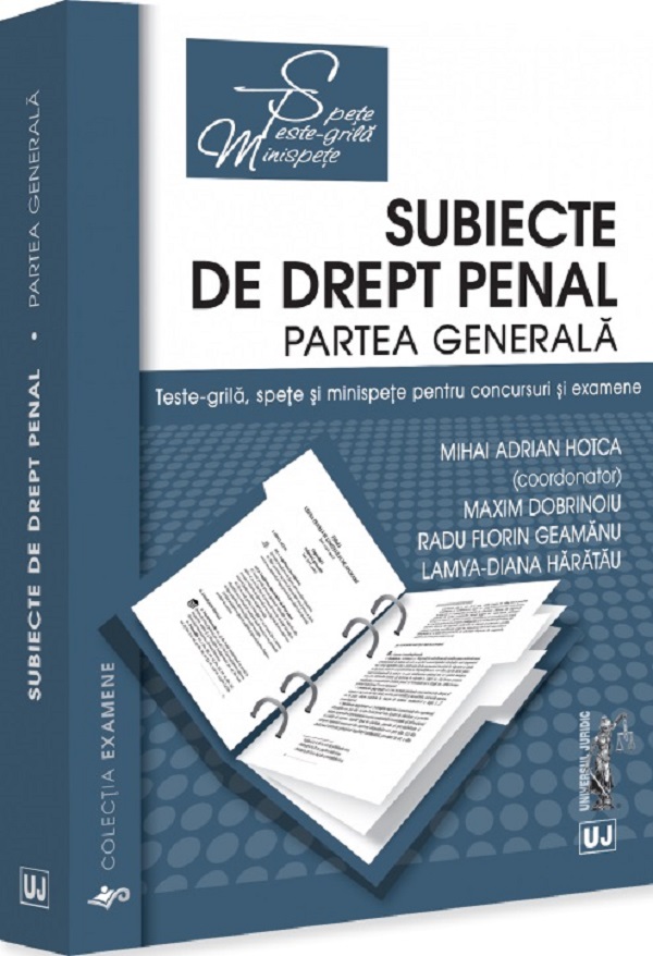 Subiecte de drept penal. Partea generala. Teste-grila, spete si minispete - Mihai Adrian Hotca, Maxim Dobrinoiu, Radu Florin Geamanu, Lamya-Diana Haratau