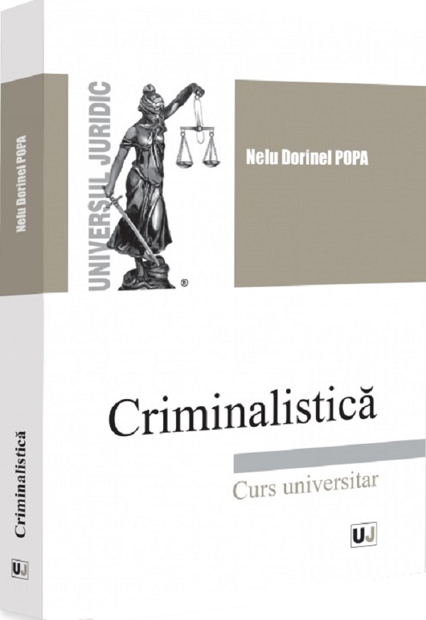 Criminalistica. Curs universitar - Nelu Dorinel Popa