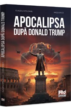 Coperta cărții 'Apocalipsa după Donald Trump - Claudiu Oţeleanu, Ancu Dincă'