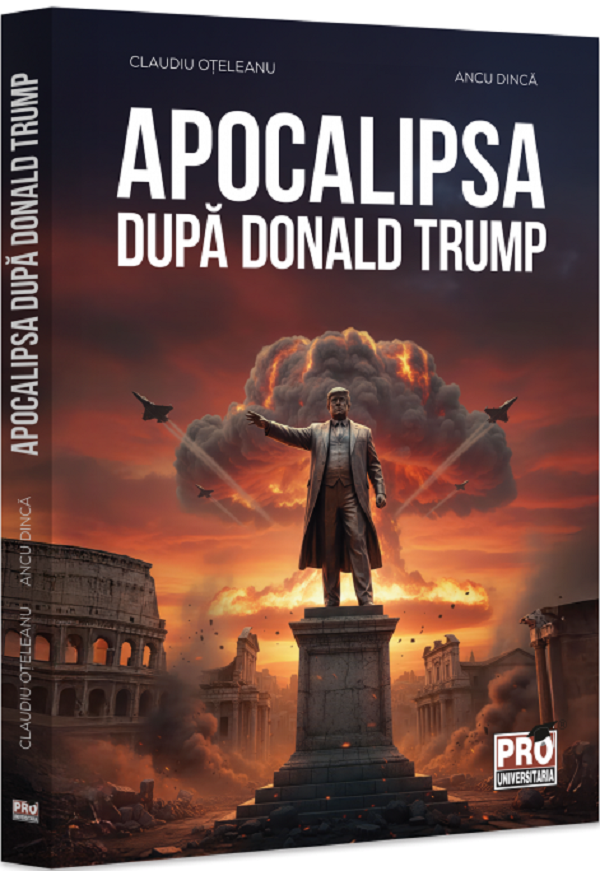 Apocalipsa dupa Donald Trump - Claudiu Oteleanu, Ancu Dinca