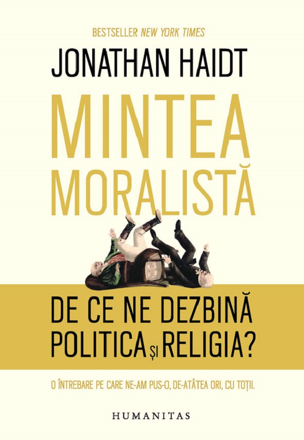 Mintea moralista. De ce ne dezbina politica si religia? - Jonathan Haidt
