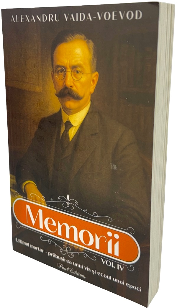 Memorii Vol.4: Ultimul martor - Alexandru Vaida-Voevod