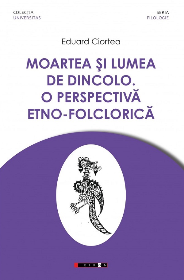 Moartea si lumea de dincolo. O perspectiva etno-folclorica - Eduard Ciortea