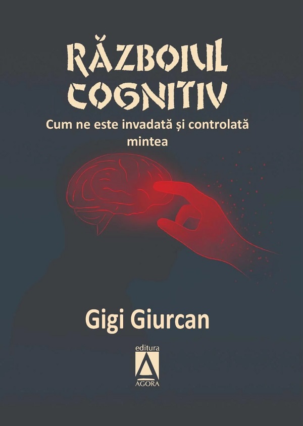 Razboiul cognitiv. Cum ne este invadata si controlata mintea - Gigi Giurcan