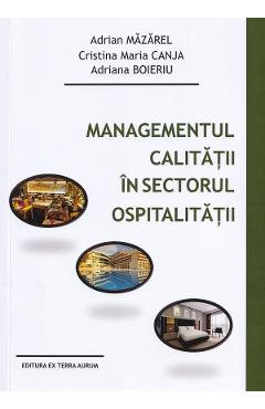Poza produsului Managementul calitatii in sectorul ospitalitatii - Adrian Mazarel, Cristina Maria Canja, Adriana Boieriu