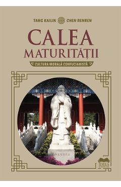 Coperta cărții 'Calea maturității. Cultura morală confucianistă - Chen Renren, Tang Kailin'